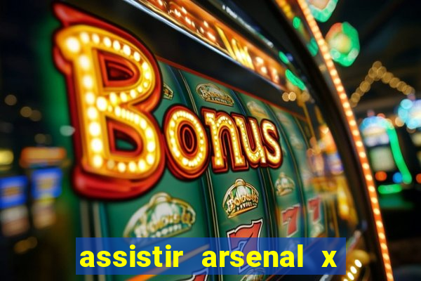 assistir arsenal x barcelona ao vivo hd